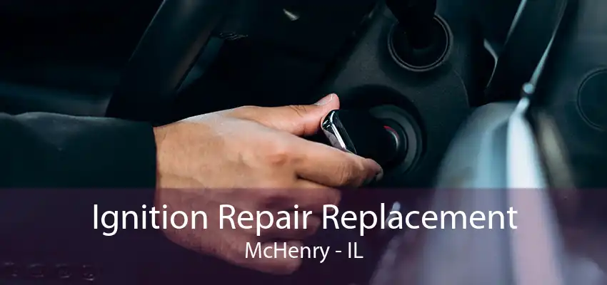 Ignition Repair Replacement McHenry - IL